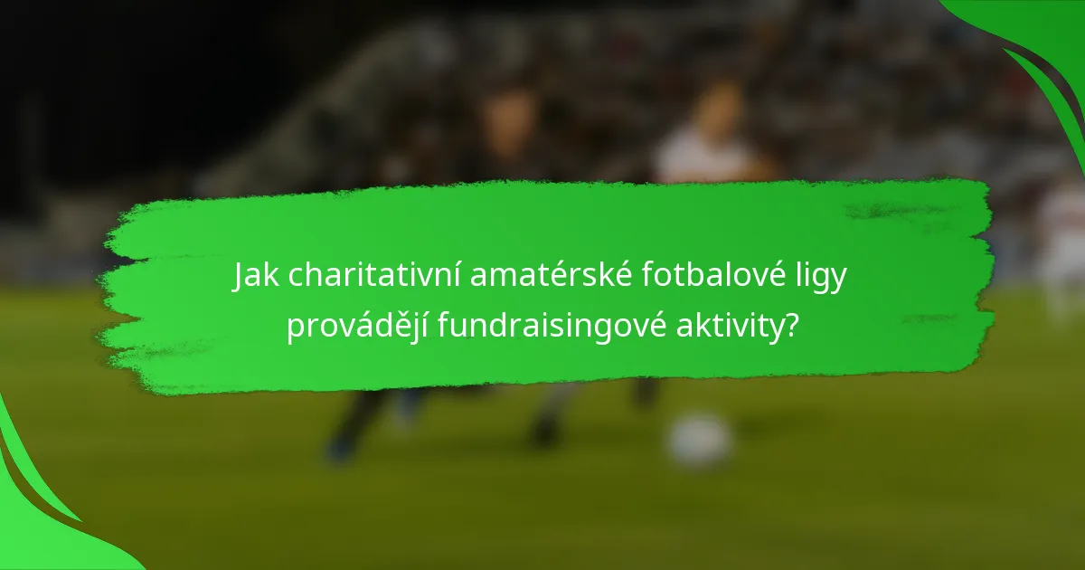 Jak charitativní amatérské fotbalové ligy provádějí fundraisingové aktivity?