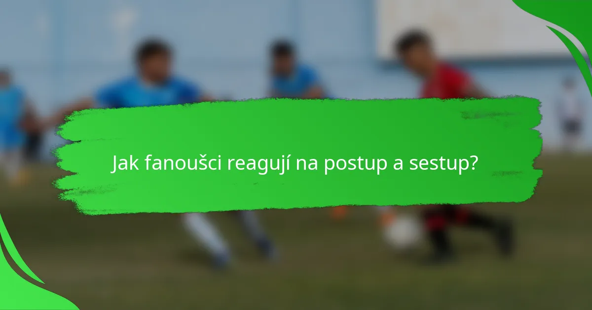Jak fanoušci reagují na postup a sestup?
