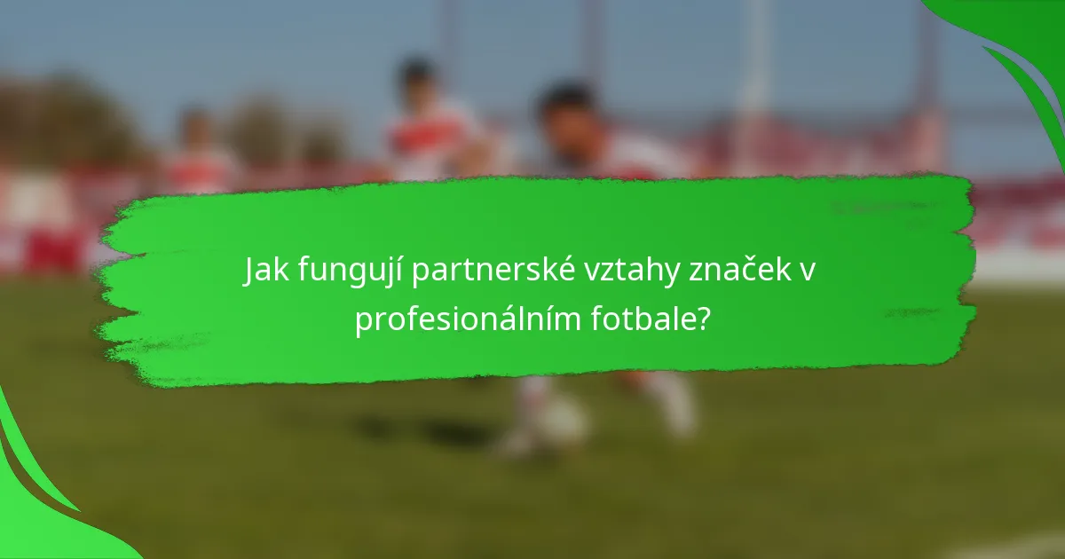 Jak fungují partnerské vztahy značek v profesionálním fotbale?