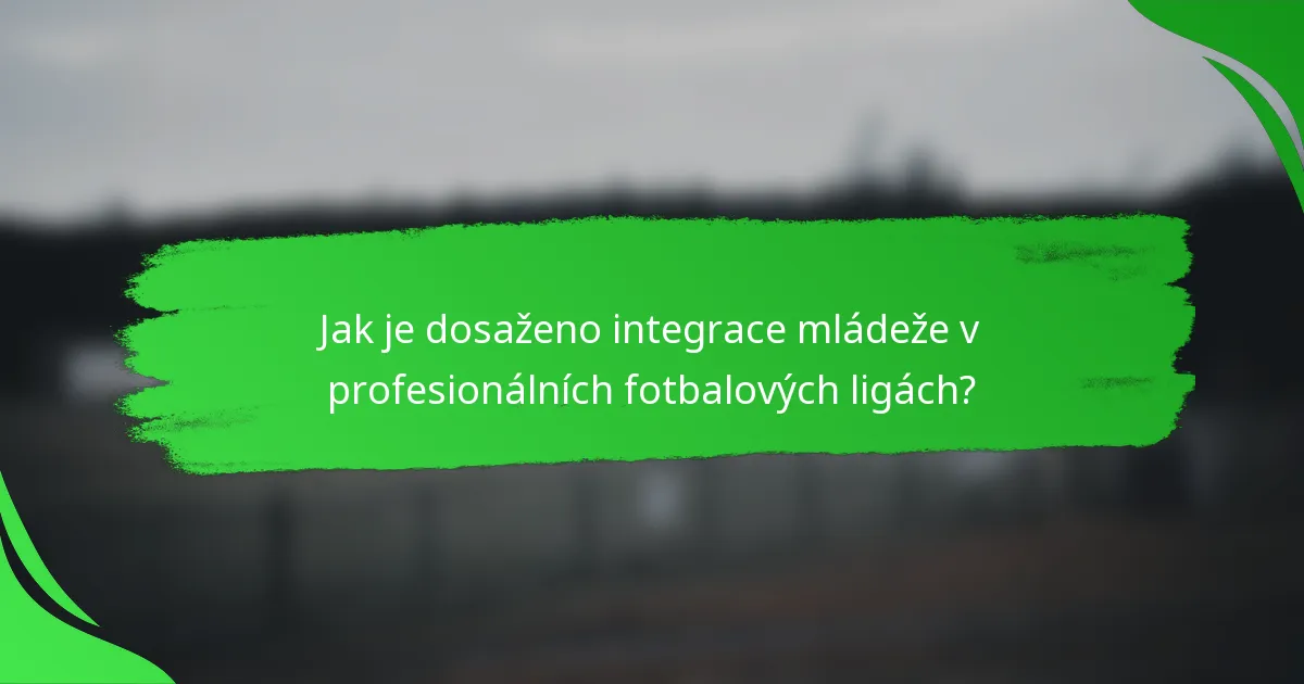 Jak je dosaženo integrace mládeže v profesionálních fotbalových ligách?