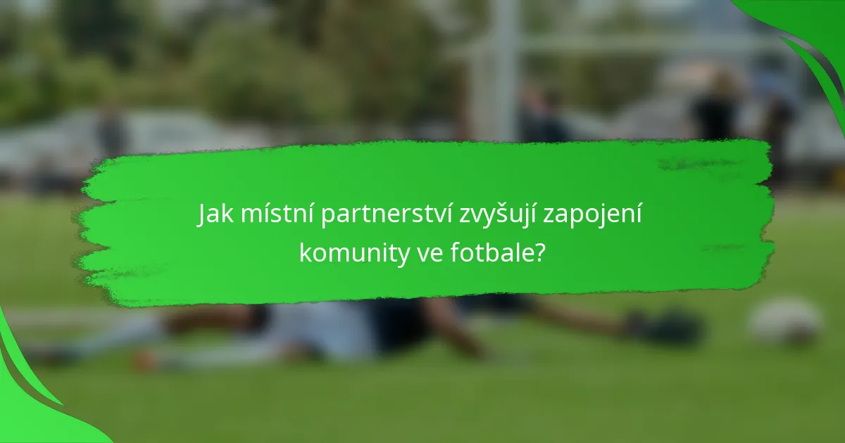 Jak místní partnerství zvyšují zapojení komunity ve fotbale?