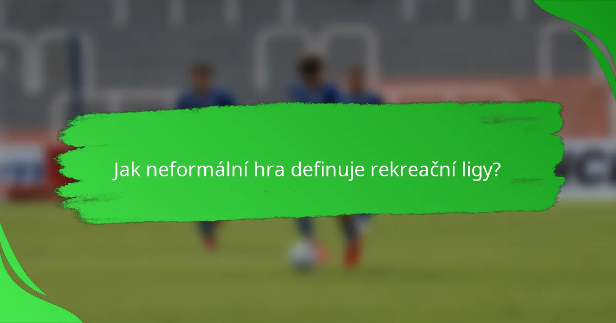 Jak neformální hra definuje rekreační ligy?