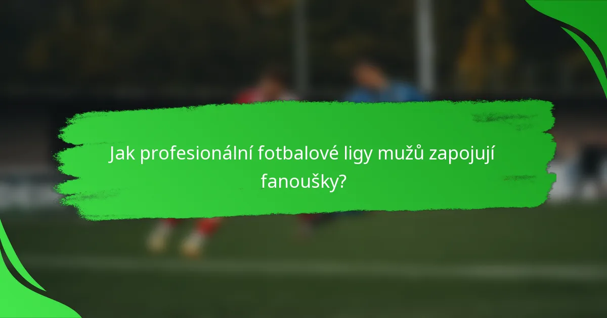 Jak profesionální fotbalové ligy mužů zapojují fanoušky?