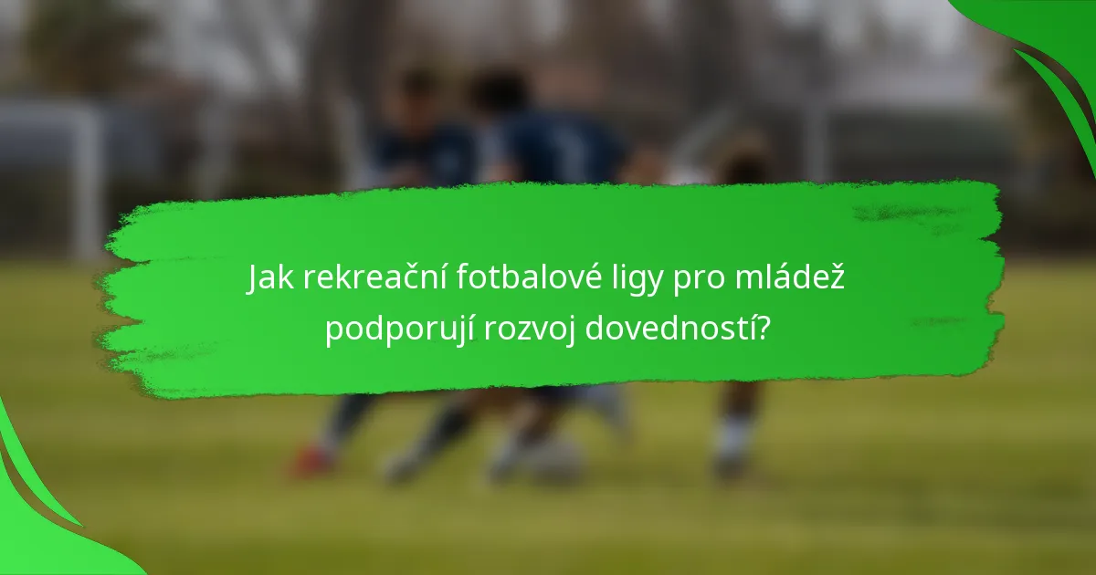 Jak rekreační fotbalové ligy pro mládež podporují rozvoj dovedností?