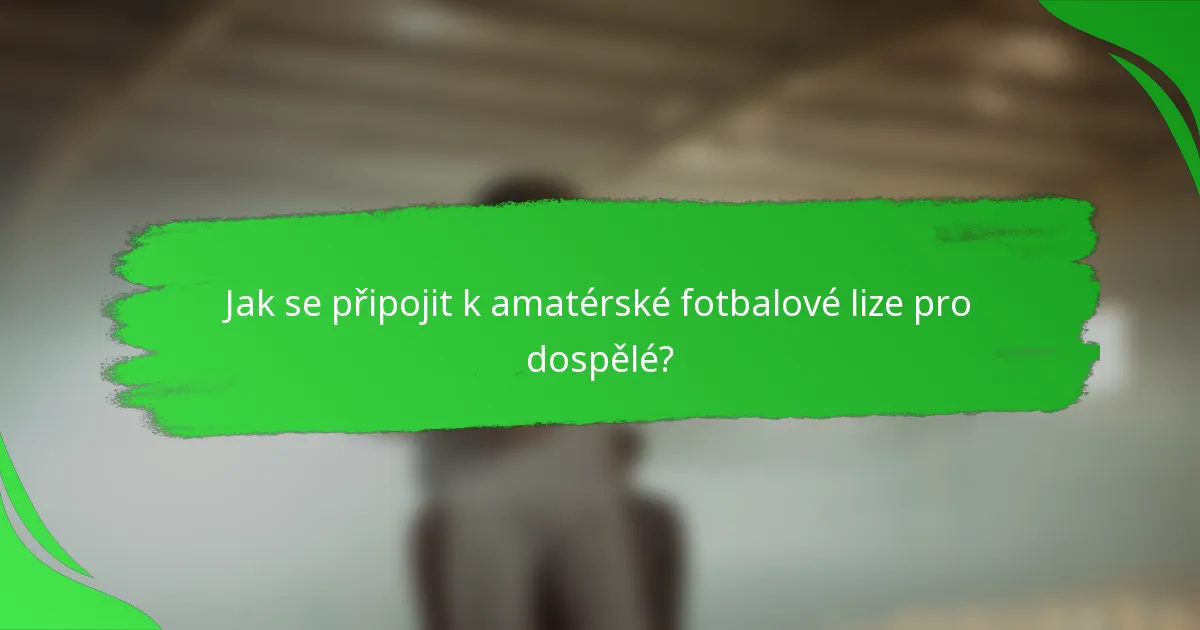Jak se připojit k amatérské fotbalové lize pro dospělé?