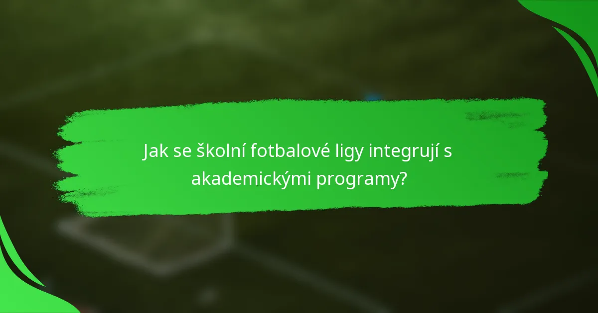 Jak se školní fotbalové ligy integrují s akademickými programy?