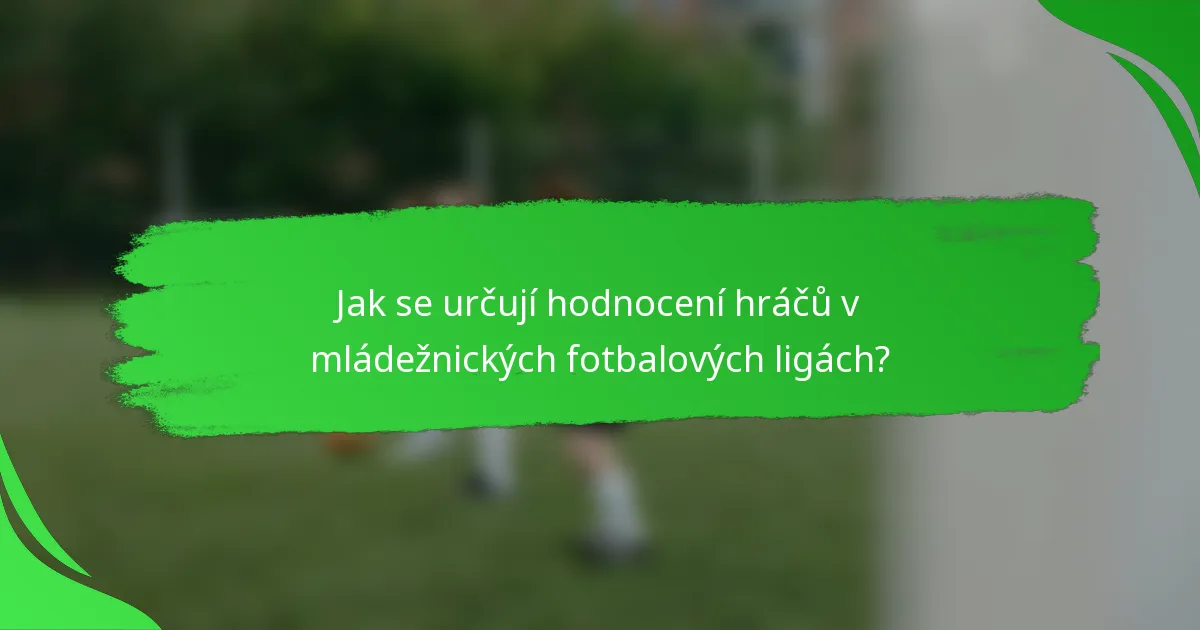 Jak se určují hodnocení hráčů v mládežnických fotbalových ligách?