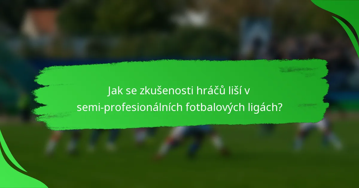 Jak se zkušenosti hráčů liší v semi-profesionálních fotbalových ligách?