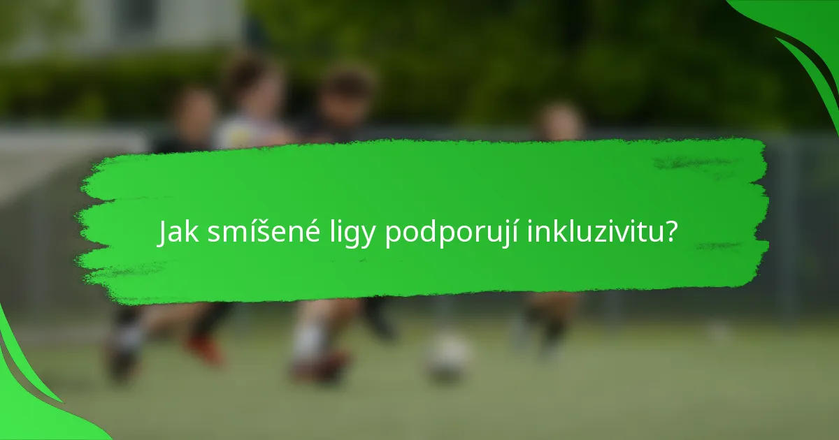 Jak smíšené ligy podporují inkluzivitu?