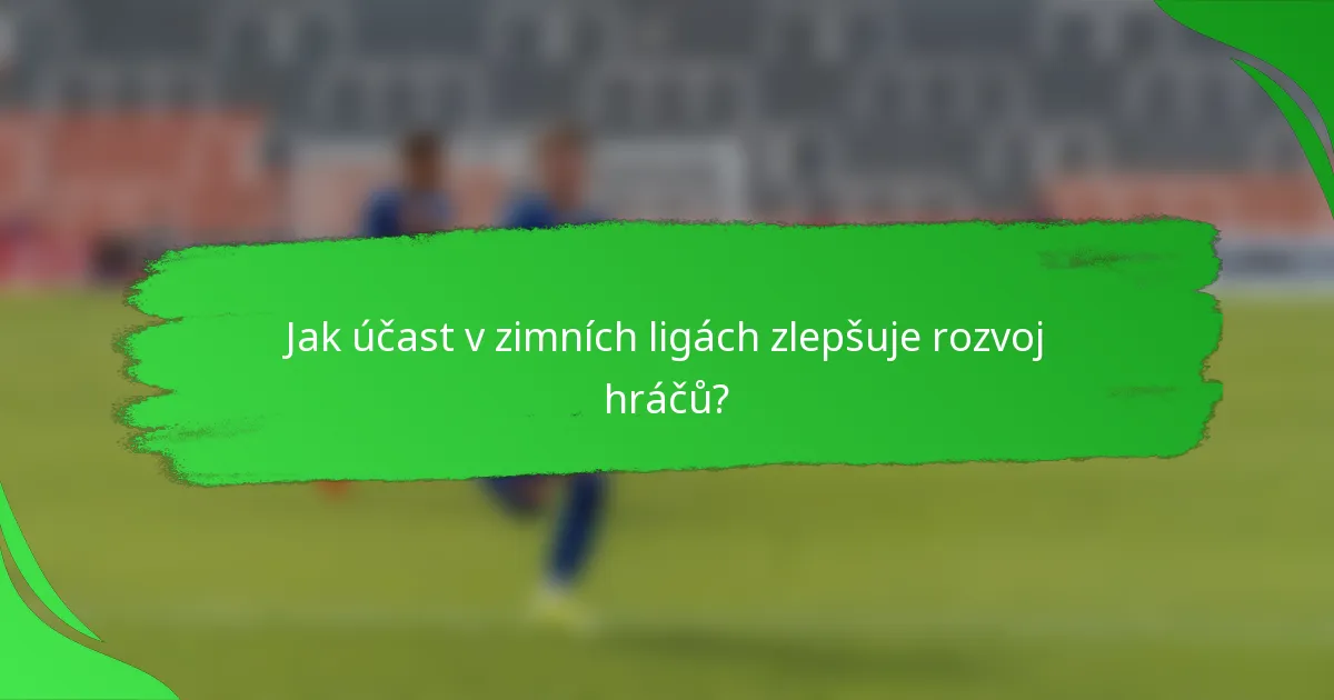 Jak účast v zimních ligách zlepšuje rozvoj hráčů?