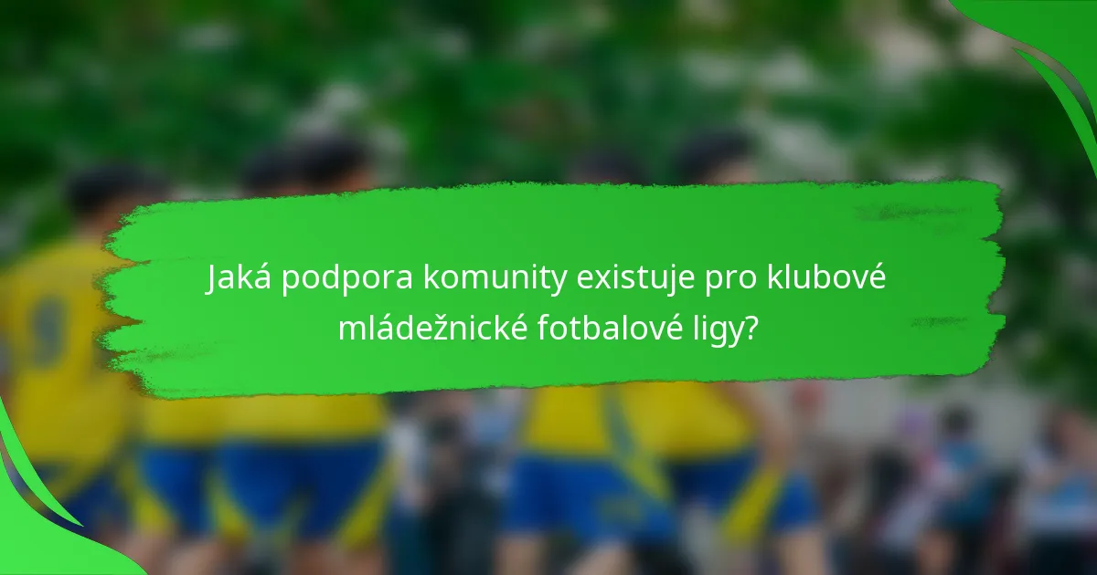 Jaká podpora komunity existuje pro klubové mládežnické fotbalové ligy?