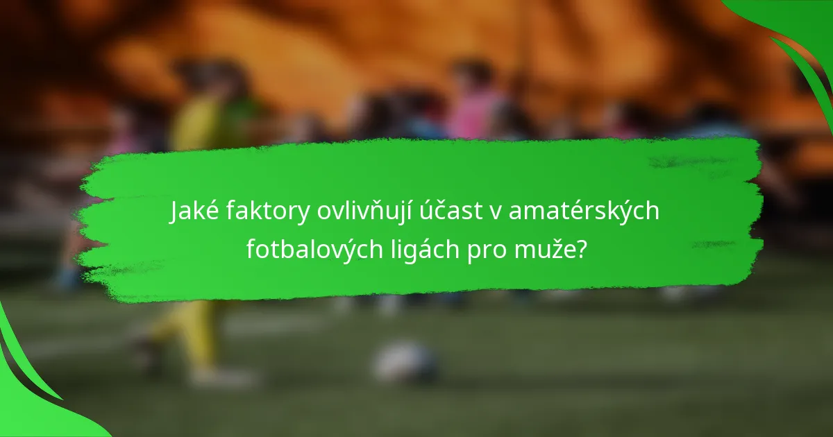 Jaké faktory ovlivňují účast v amatérských fotbalových ligách pro muže?