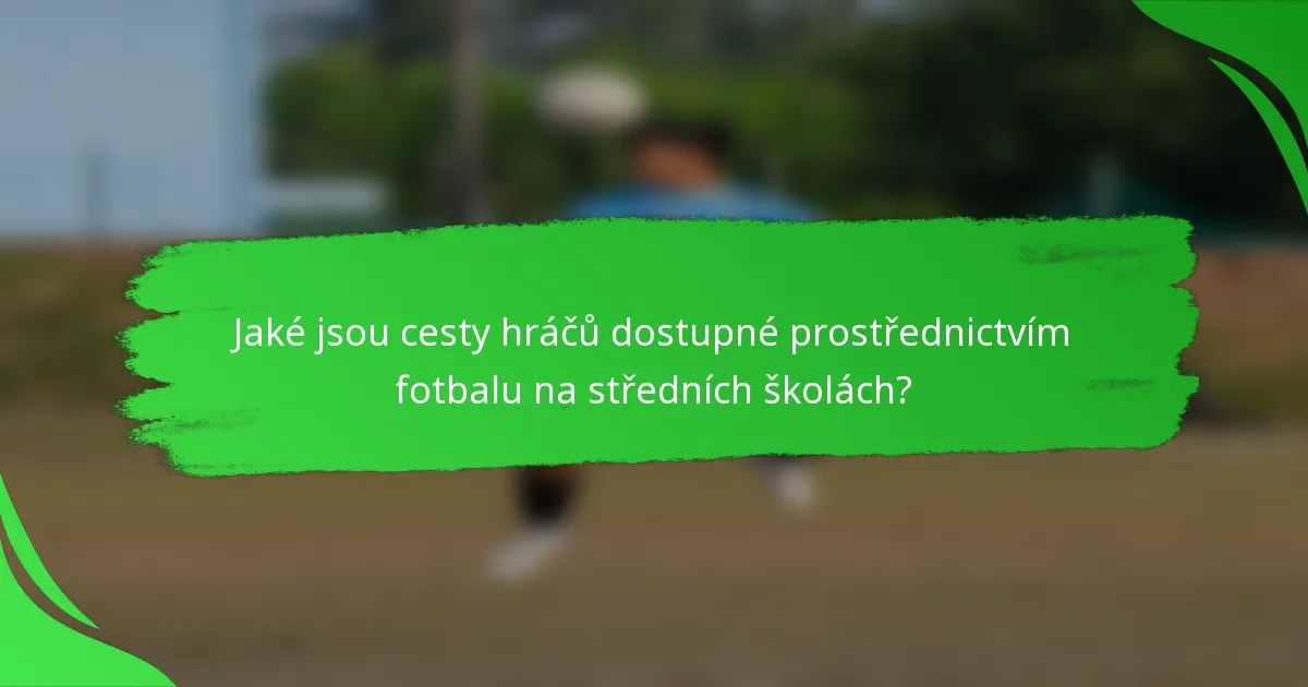 Jaké jsou cesty hráčů dostupné prostřednictvím fotbalu na středních školách?