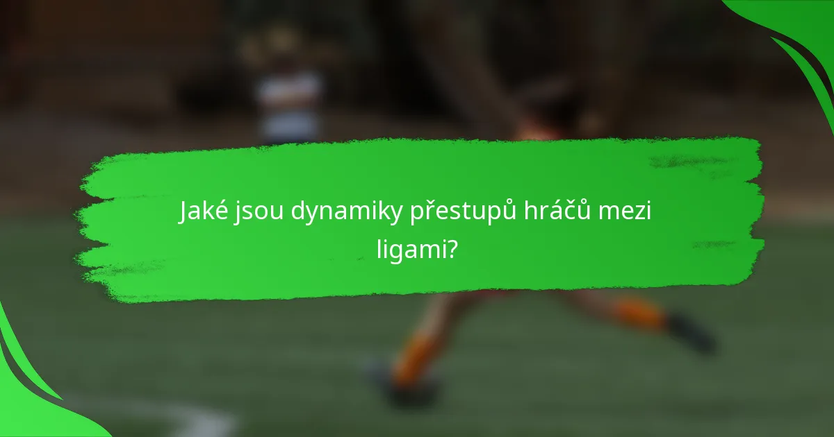 Jaké jsou dynamiky přestupů hráčů mezi ligami?