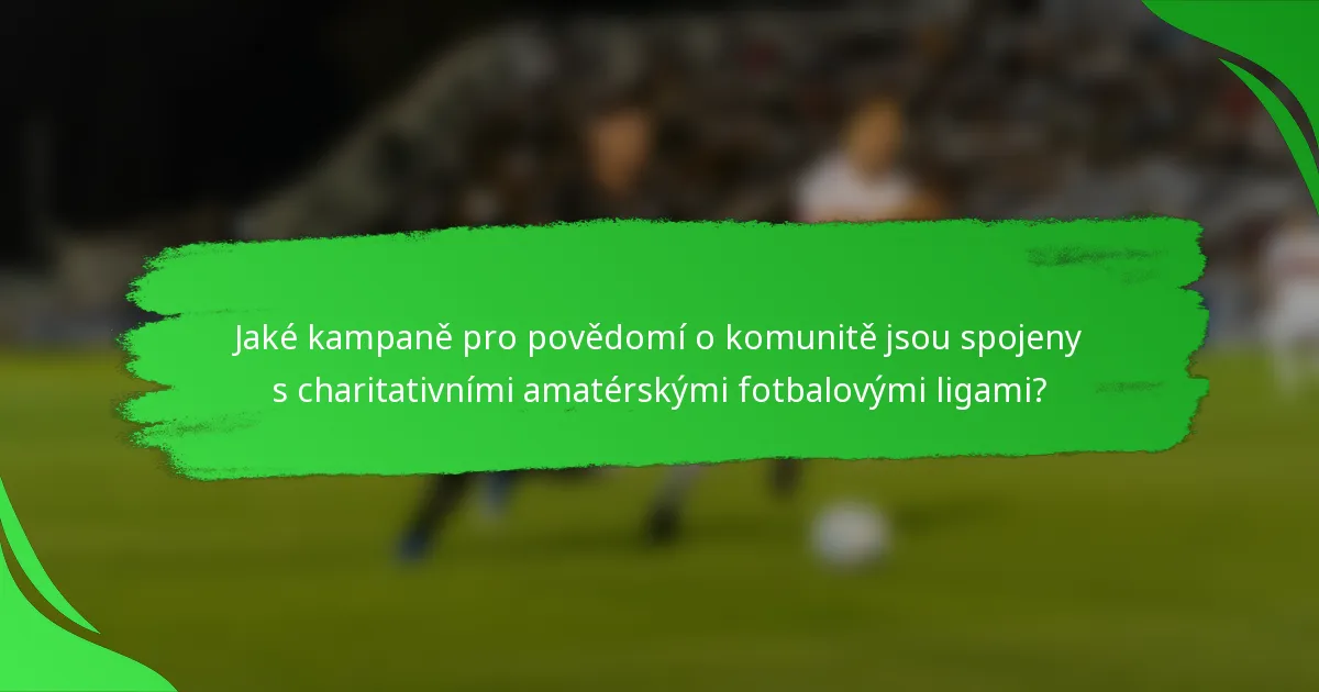 Jaké kampaně pro povědomí o komunitě jsou spojeny s charitativními amatérskými fotbalovými ligami?