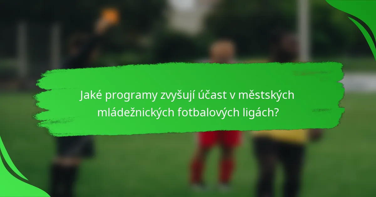 Jaké programy zvyšují účast v městských mládežnických fotbalových ligách?