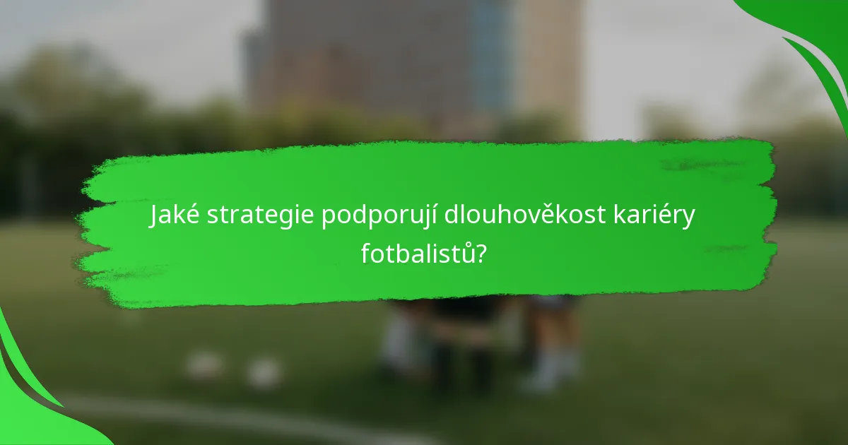 Jaké strategie podporují dlouhověkost kariéry fotbalistů?