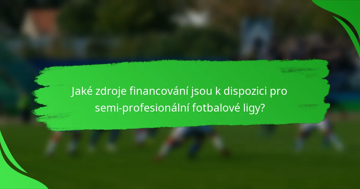 Jaké zdroje financování jsou k dispozici pro semi-profesionální fotbalové ligy?