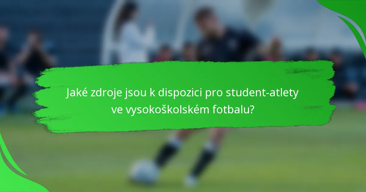 Jaké zdroje jsou k dispozici pro student-atlety ve vysokoškolském fotbalu?
