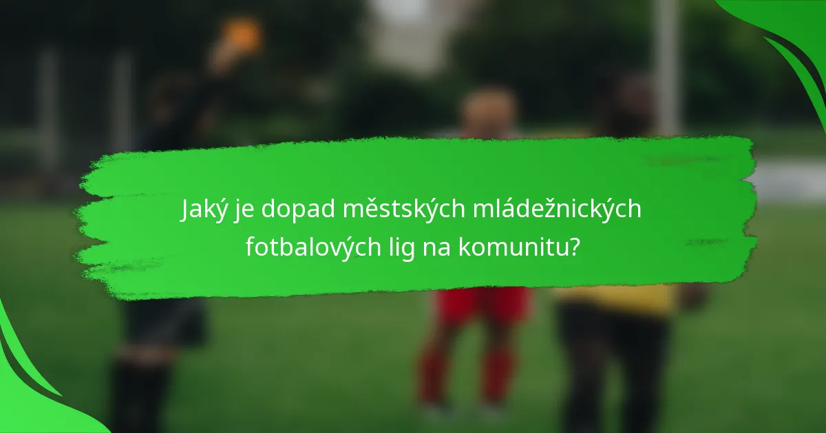 Jaký je dopad městských mládežnických fotbalových lig na komunitu?