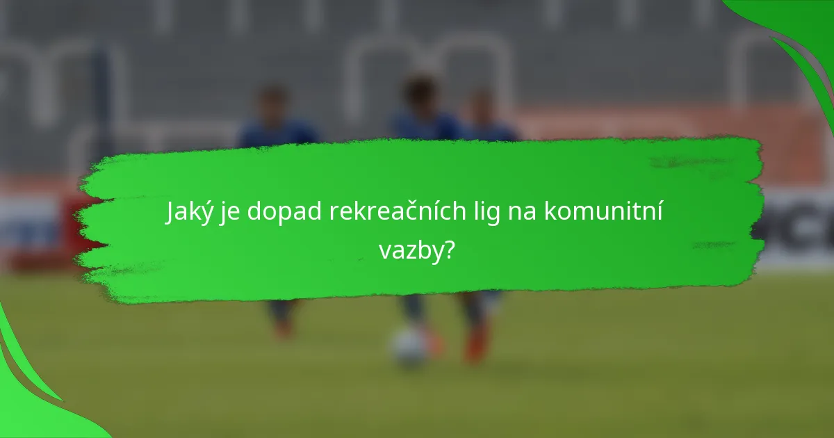 Jaký je dopad rekreačních lig na komunitní vazby?