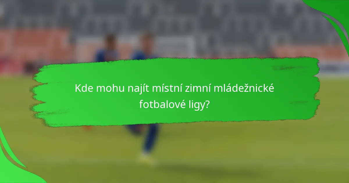 Kde mohu najít místní zimní mládežnické fotbalové ligy?