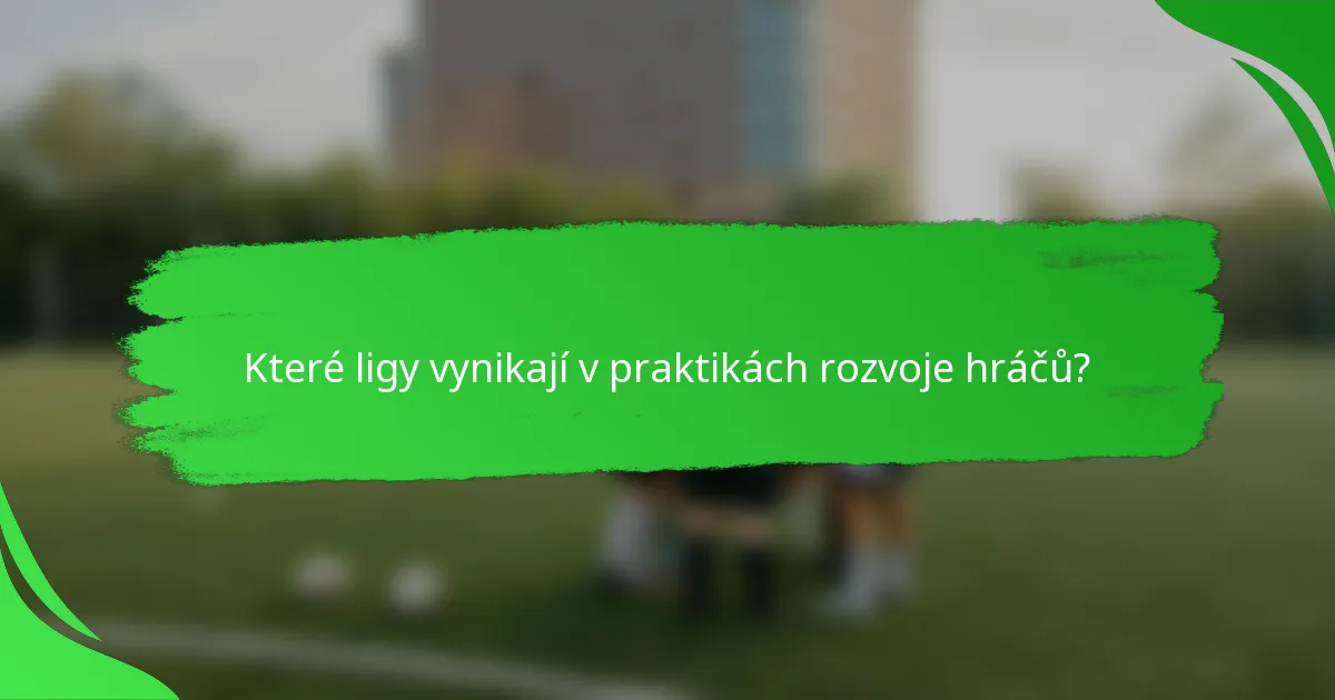 Které ligy vynikají v praktikách rozvoje hráčů?